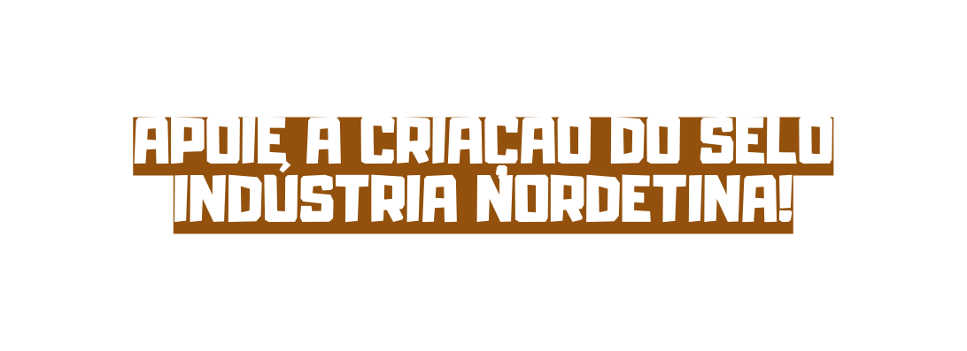 apoie a criação do selo indústria nordetina